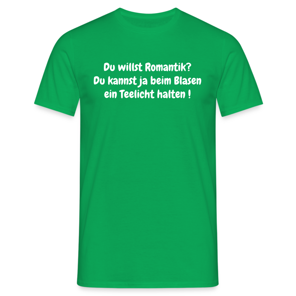 Du willst Romantik? Du kannst ja beim Blasen ein Teelicht halten ! - Kelly Green