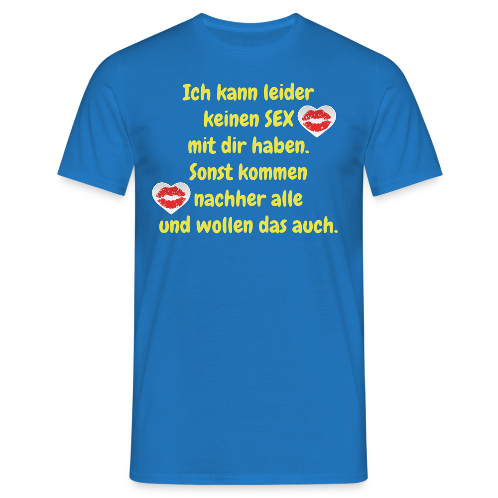 Ich kann leider keinen SEX mit dir haben. Sonst kommen nachher alle und wollen das auch. - Royalblau