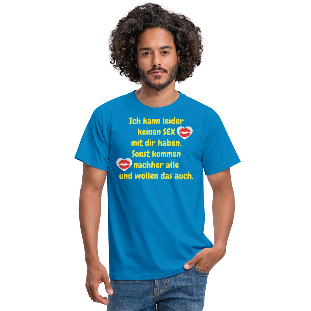 Ich kann leider keinen SEX mit dir haben. Sonst kommen nachher alle und wollen das auch. - Royalblau