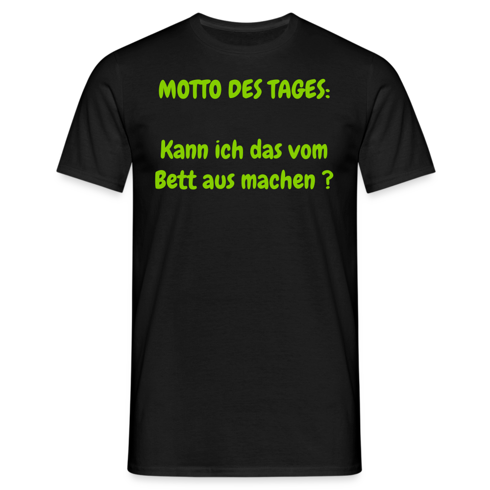 MOTTO DES TAGES:  Kann ich das vom Bett aus machen ? - Schwarz