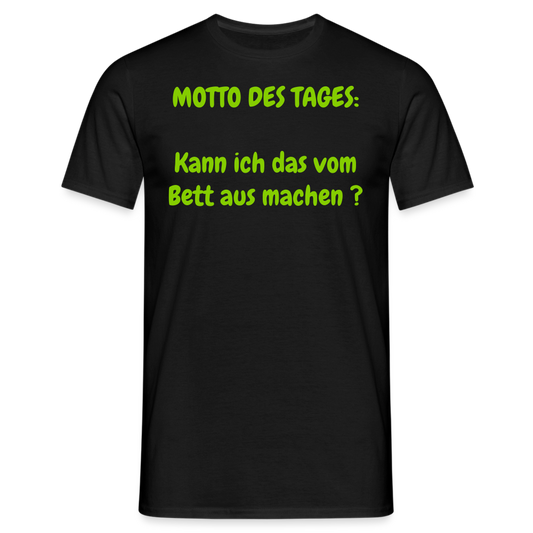 MOTTO DES TAGES:  Kann ich das vom Bett aus machen ? - Schwarz