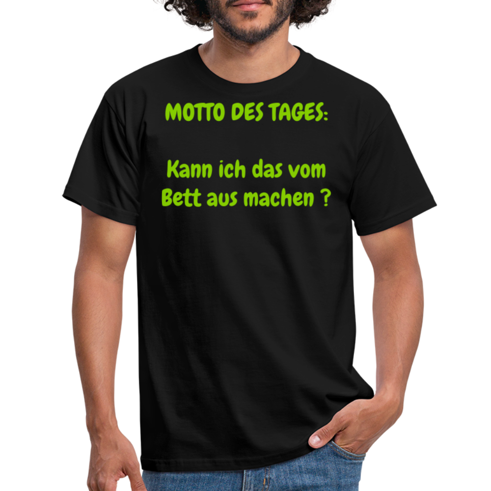 MOTTO DES TAGES:  Kann ich das vom Bett aus machen ? - Schwarz