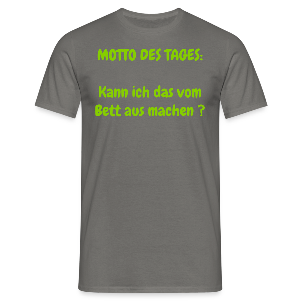 MOTTO DES TAGES:  Kann ich das vom Bett aus machen ? - Graphit