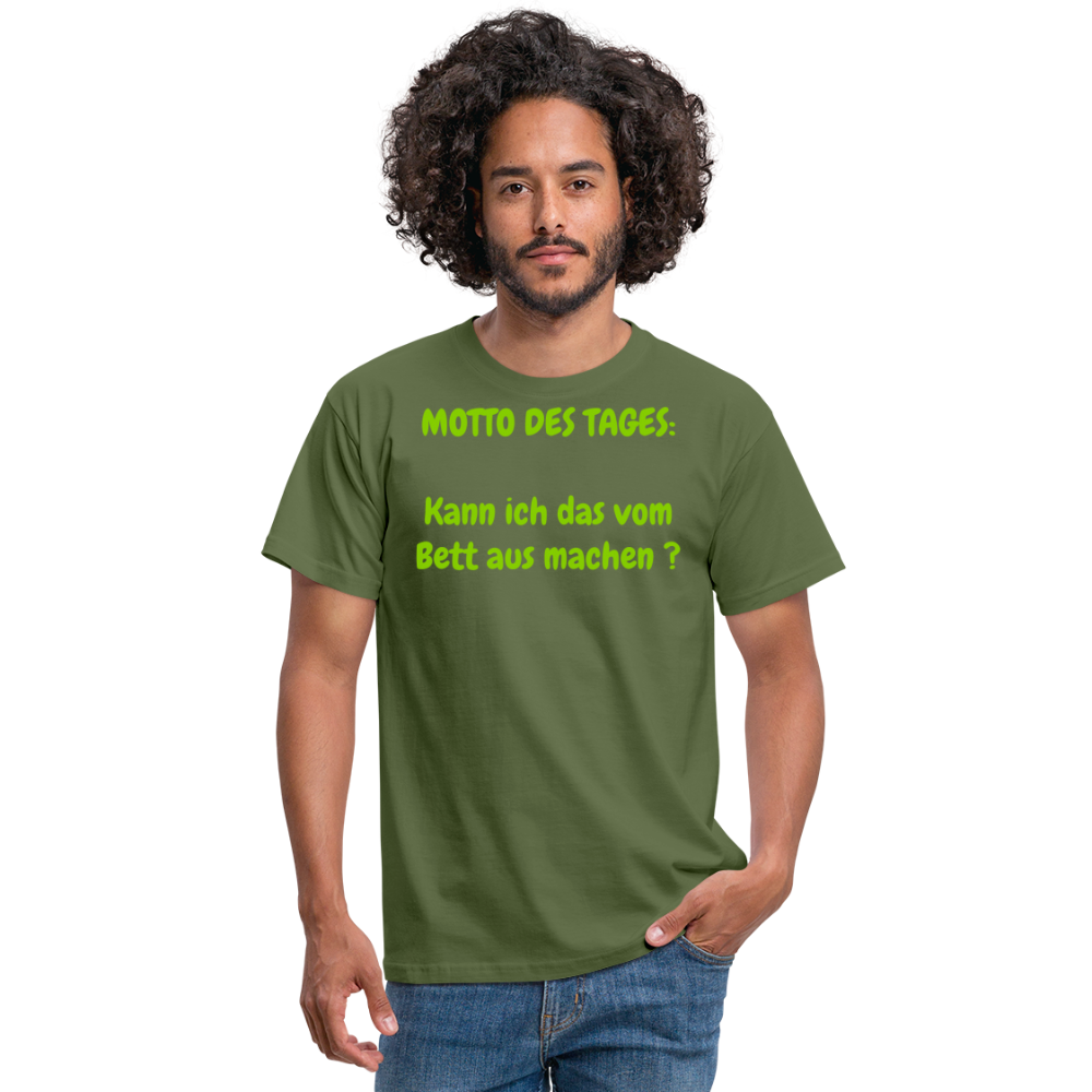MOTTO DES TAGES:  Kann ich das vom Bett aus machen ? - Militärgrün