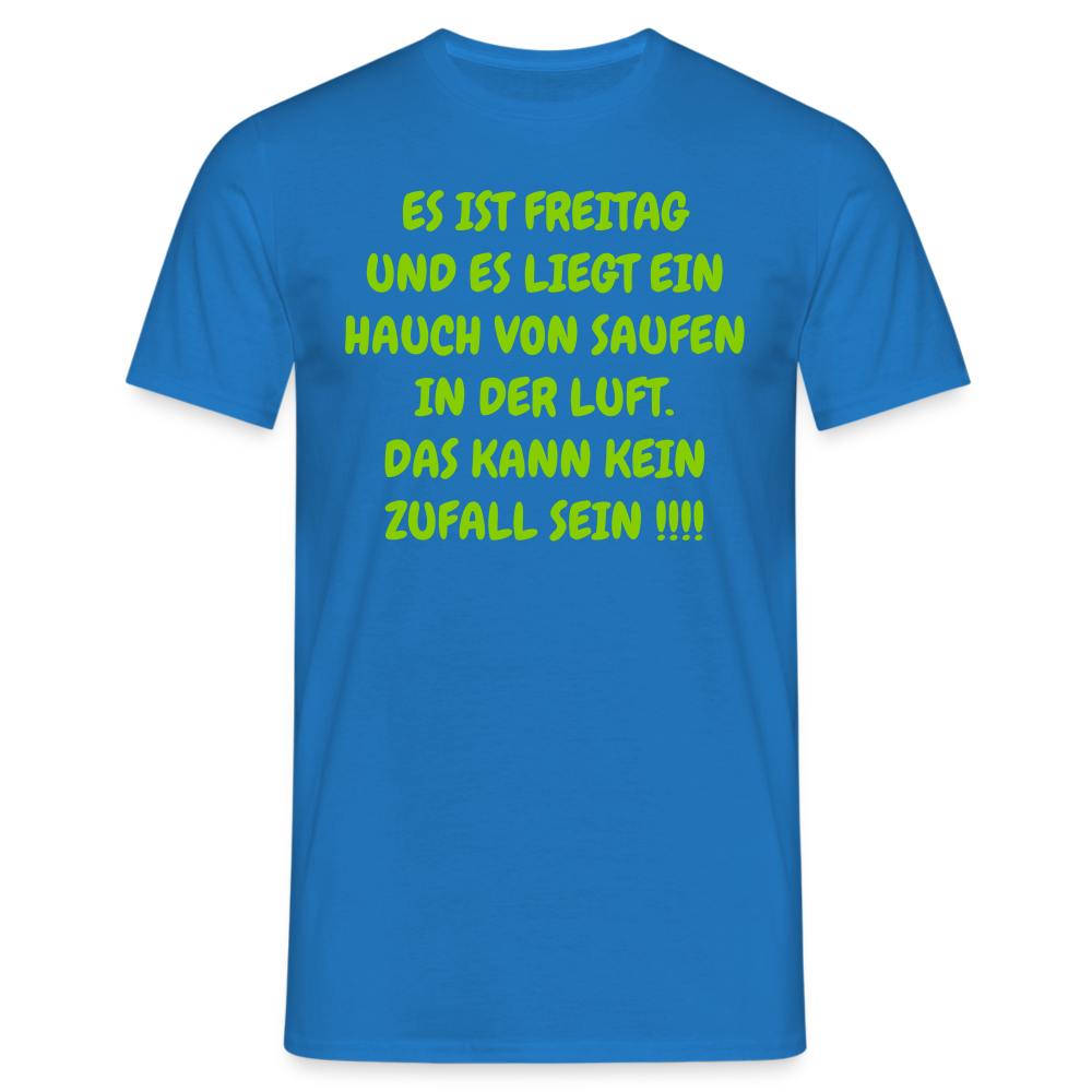 ES IST FREITAG UND ES LIEGT EIN HAUCH VON SAUFEN IN DER LUFT. DAS KANN KEIN ZUFALL SEIN !!!! - Royalblau