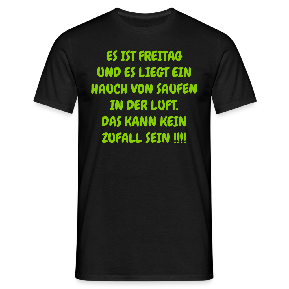 ES IST FREITAG UND ES LIEGT EIN HAUCH VON SAUFEN IN DER LUFT. DAS KANN KEIN ZUFALL SEIN !!!! - Schwarz