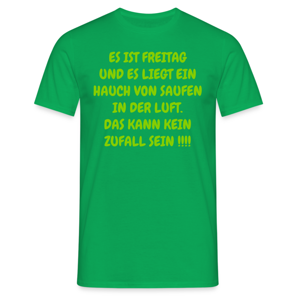 ES IST FREITAG UND ES LIEGT EIN HAUCH VON SAUFEN IN DER LUFT. DAS KANN KEIN ZUFALL SEIN !!!! - Kelly Green