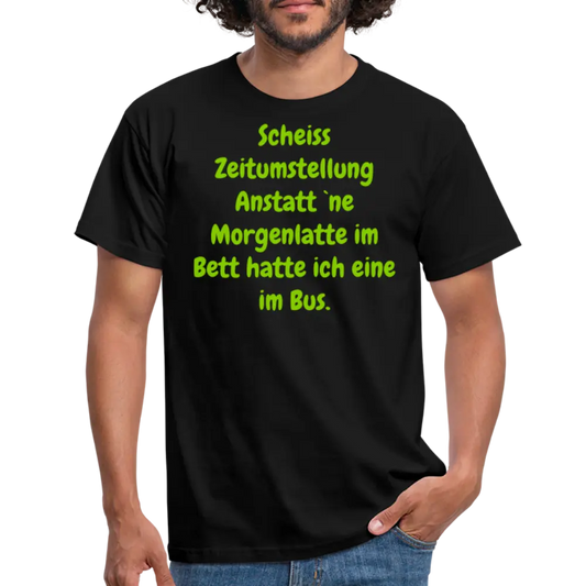 Scheiss Zeitumstellung Anstatt `ne Morgenlatte im Bett hatte ich eine im Bus. - Schwarz