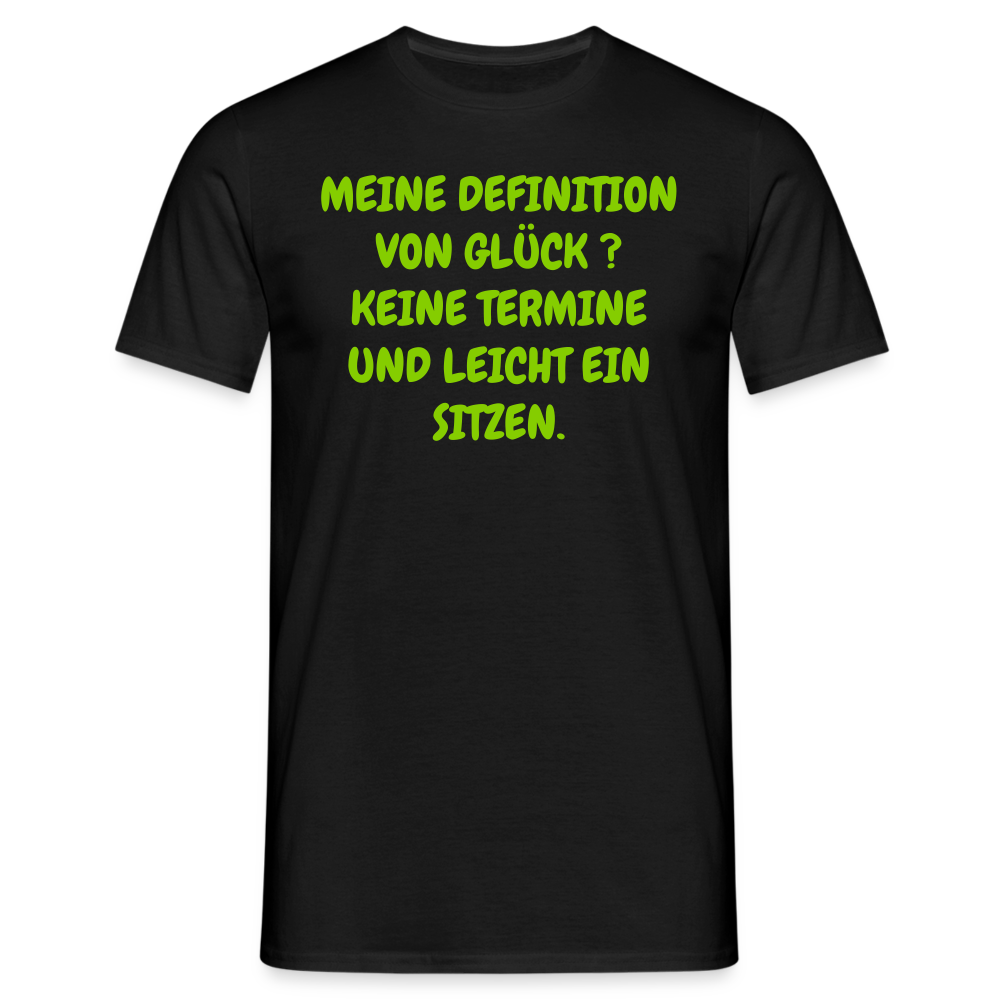 MEINE DEFINITION VON GLÜCK ? KEINE TERMINE UND LEICHT EIN SITZEN. - Schwarz