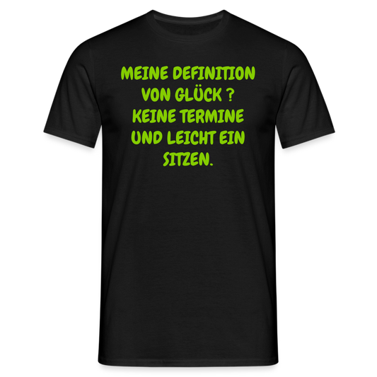 MEINE DEFINITION VON GLÜCK ? KEINE TERMINE UND LEICHT EIN SITZEN. - Schwarz