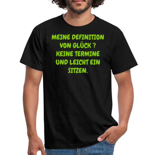 MEINE DEFINITION VON GLÜCK ? KEINE TERMINE UND LEICHT EIN SITZEN. - Schwarz