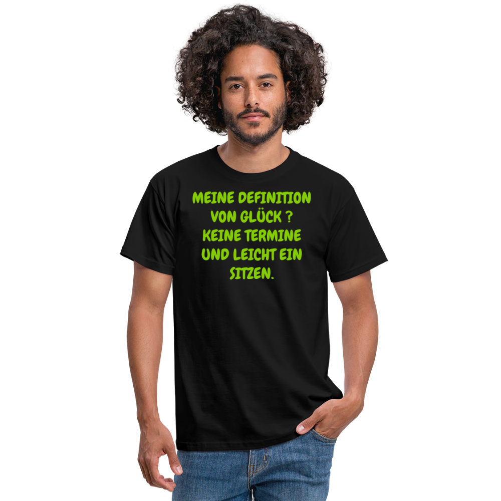 MEINE DEFINITION VON GLÜCK ? KEINE TERMINE UND LEICHT EIN SITZEN. - Schwarz
