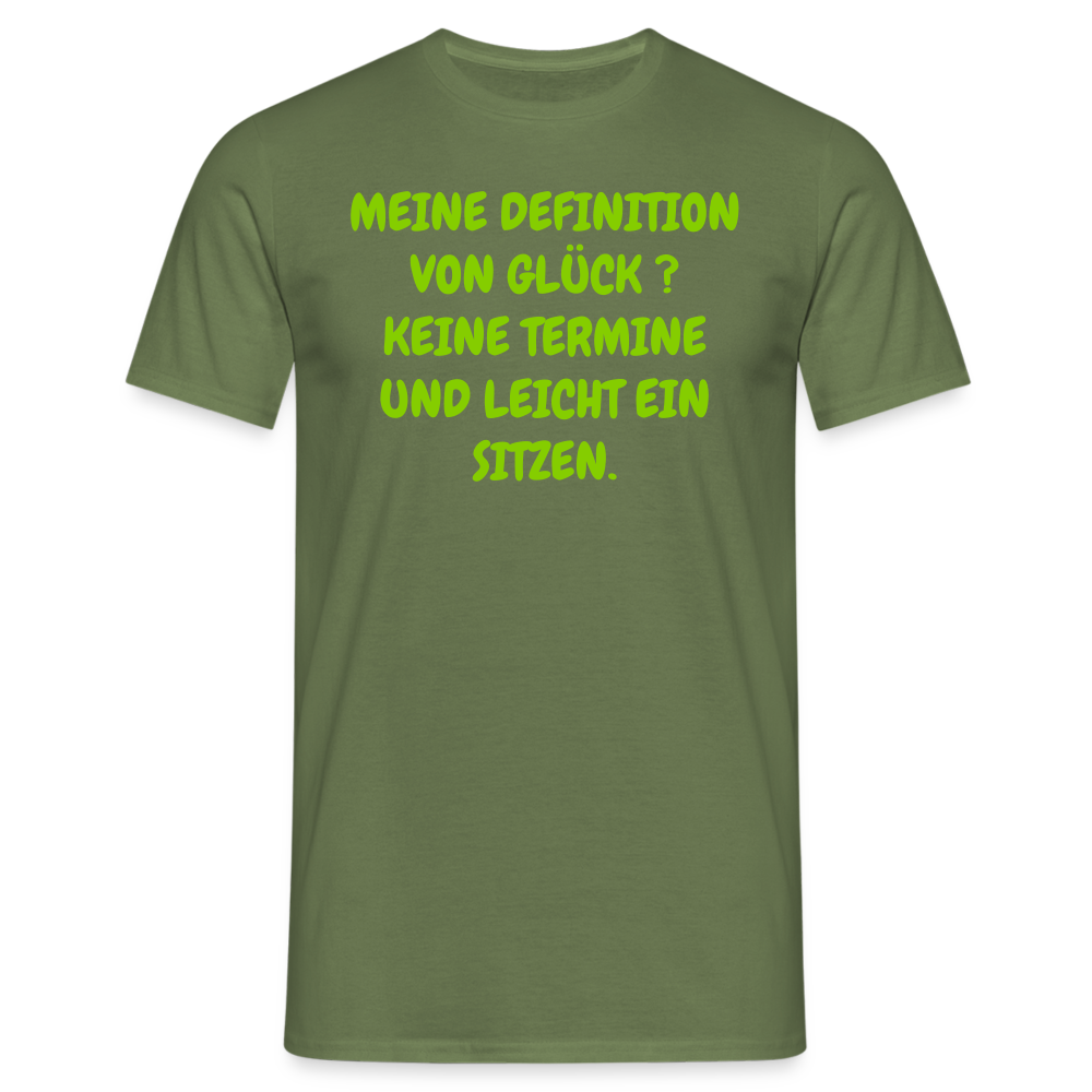MEINE DEFINITION VON GLÜCK ? KEINE TERMINE UND LEICHT EIN SITZEN. - Militärgrün