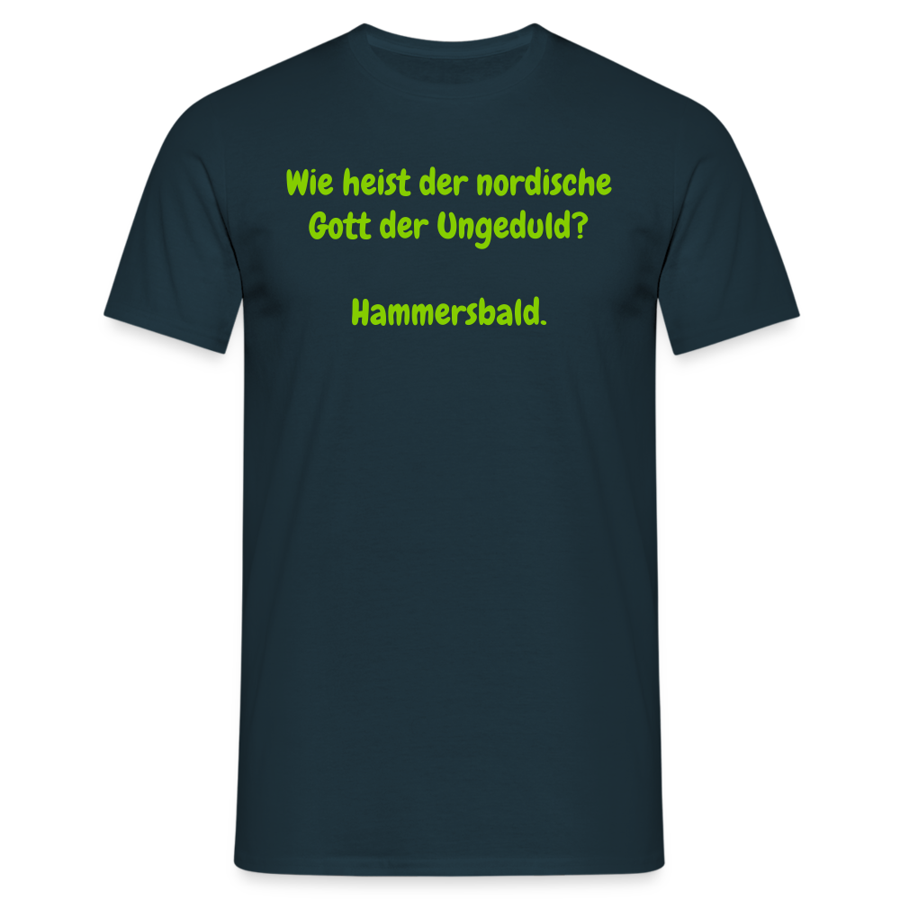 Wie heist der nordische Gott der Ungeduld? Hammersbald. - Navy