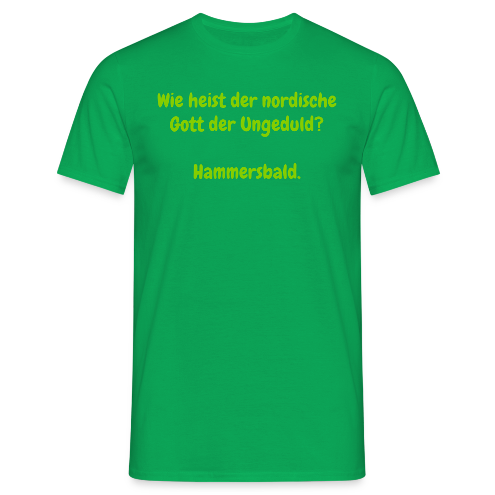 Wie heist der nordische Gott der Ungeduld? Hammersbald. - Kelly Green