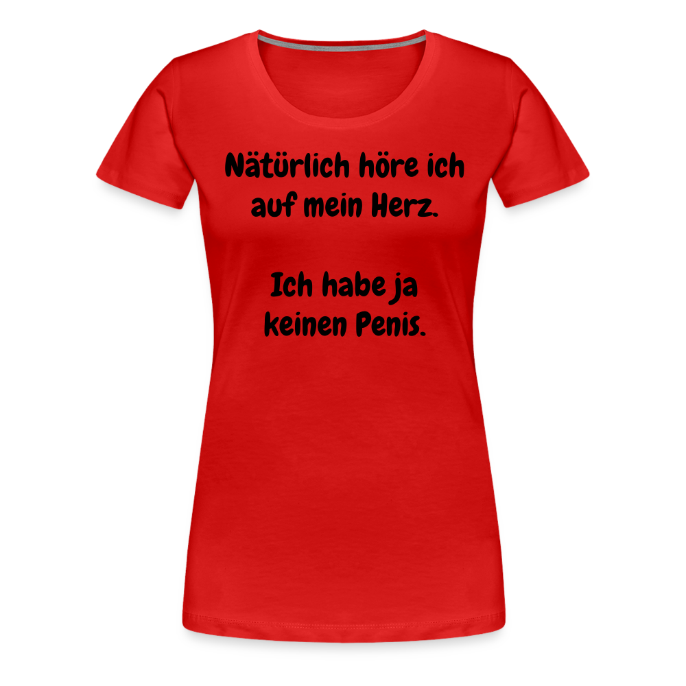 Nätürlich höre ich auf mein Herz.  Ich habe ja keinen Penis. - Rot