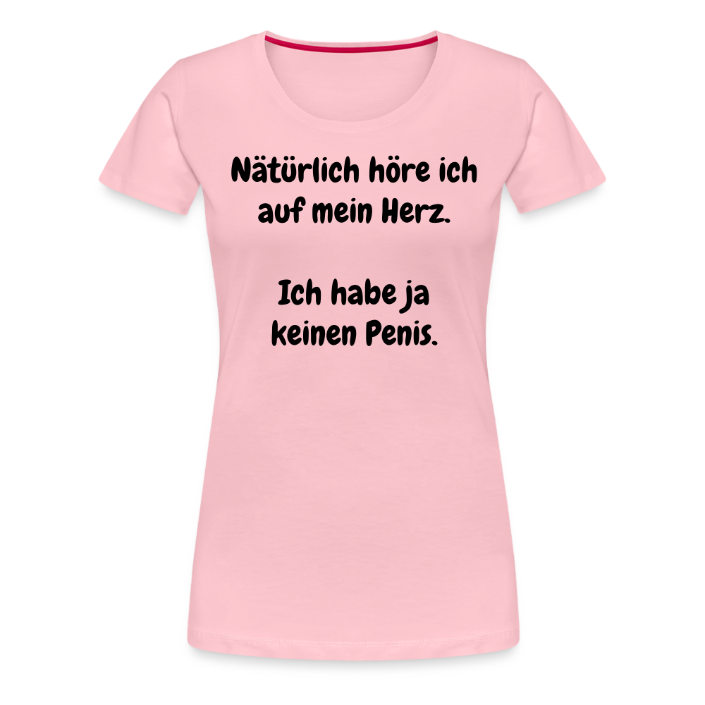 Nätürlich höre ich auf mein Herz.  Ich habe ja keinen Penis. - Hellrosa