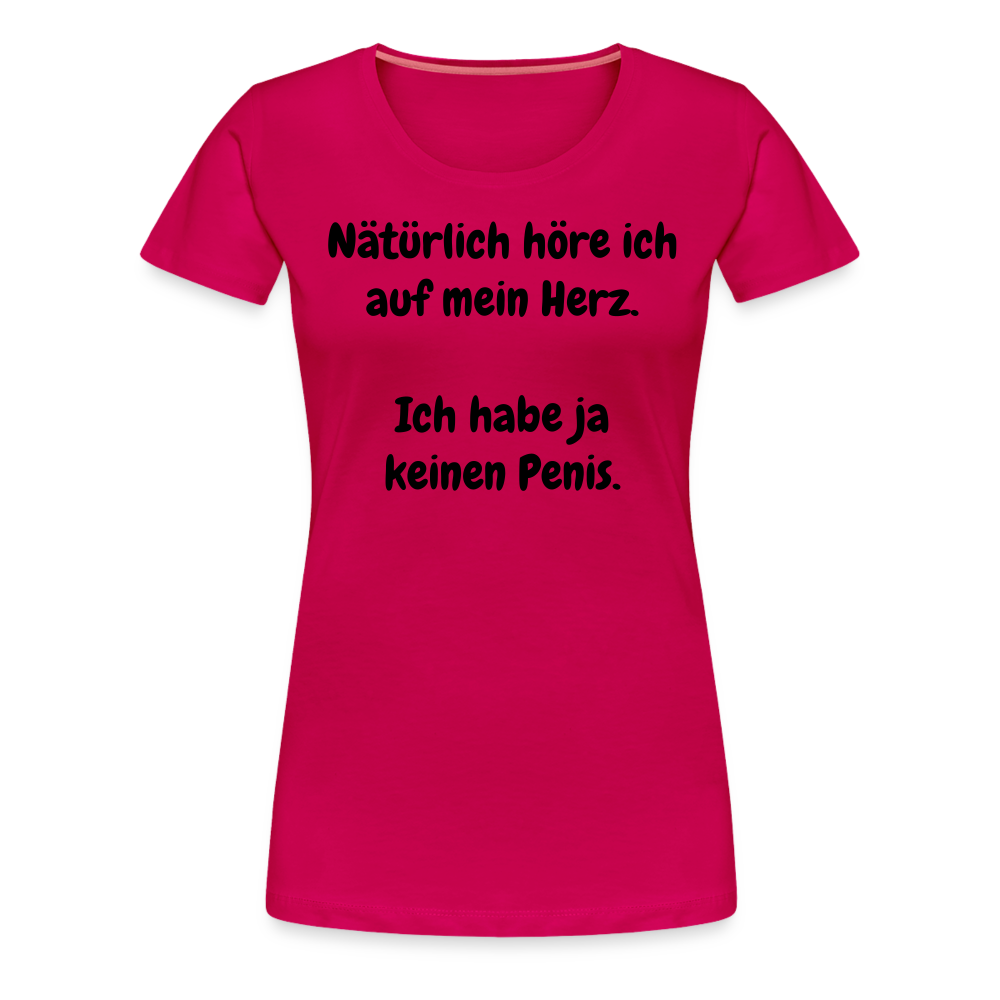 Nätürlich höre ich auf mein Herz.  Ich habe ja keinen Penis. - dunkles Pink