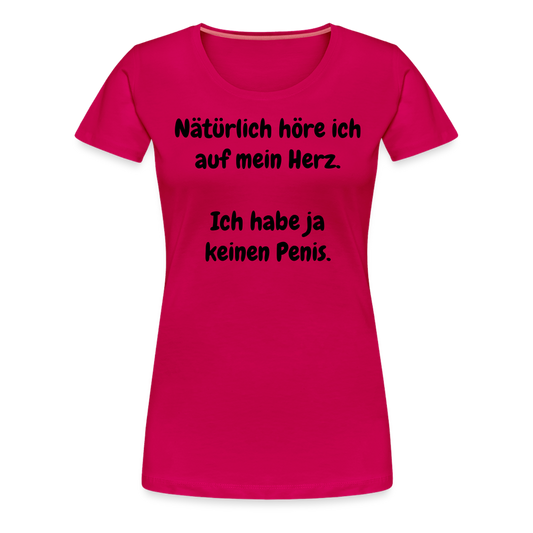 Nätürlich höre ich auf mein Herz.  Ich habe ja keinen Penis. - dunkles Pink
