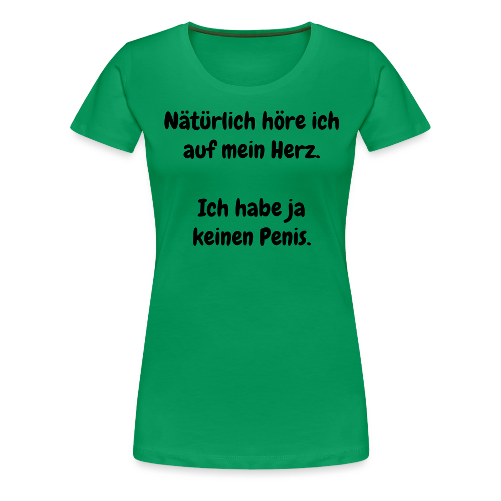 Nätürlich höre ich auf mein Herz.  Ich habe ja keinen Penis. - Kelly Green