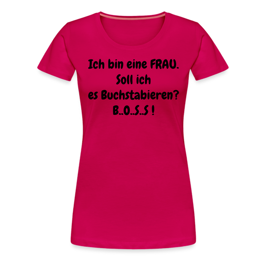 Ich bin eine FRAU. Soll ich es Buchstabieren?  B..O..S..S ! - dunkles Pink