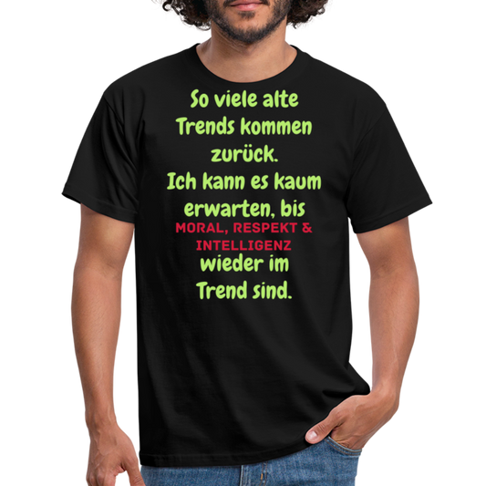 So viele alte Trends kommen zurück. Ich kann es kaum erwarten, bis MORAL, RESPEKT & INTELLIGENZ wieder im Trend sind. - Schwarz