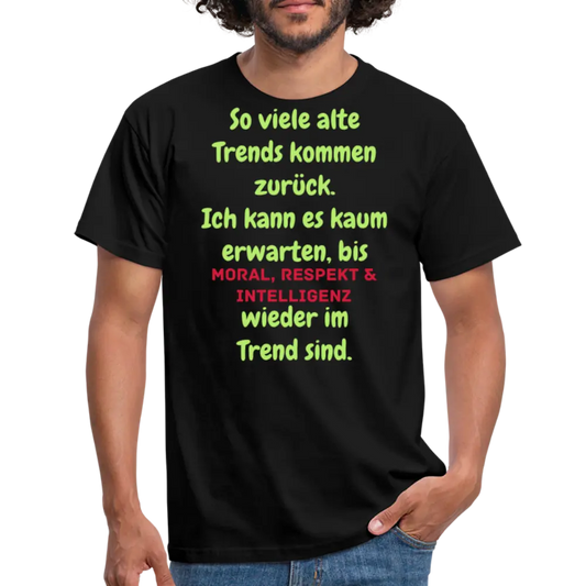 So viele alte Trends kommen zurück. Ich kann es kaum erwarten, bis MORAL, RESPEKT & INTELLIGENZ wieder im Trend sind. - Schwarz