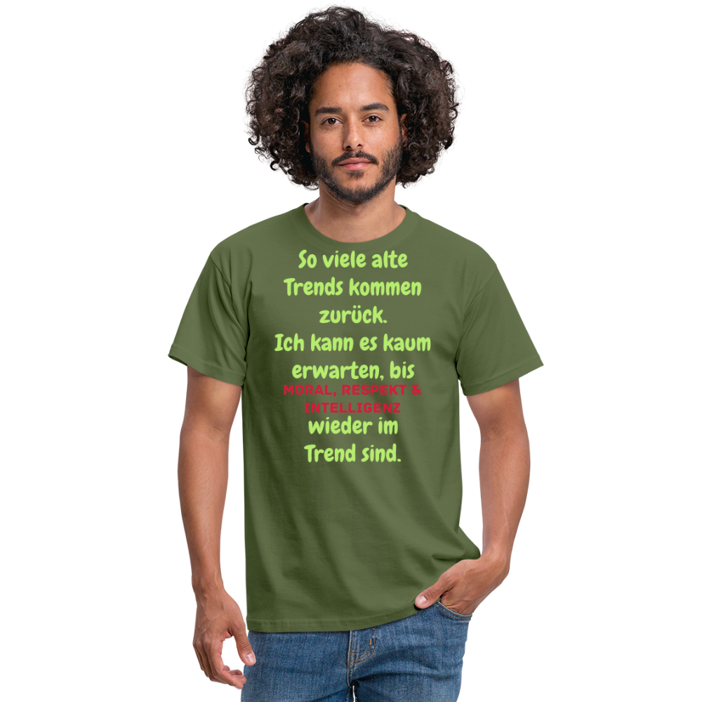 So viele alte Trends kommen zurück. Ich kann es kaum erwarten, bis MORAL, RESPEKT & INTELLIGENZ wieder im Trend sind. - Militärgrün