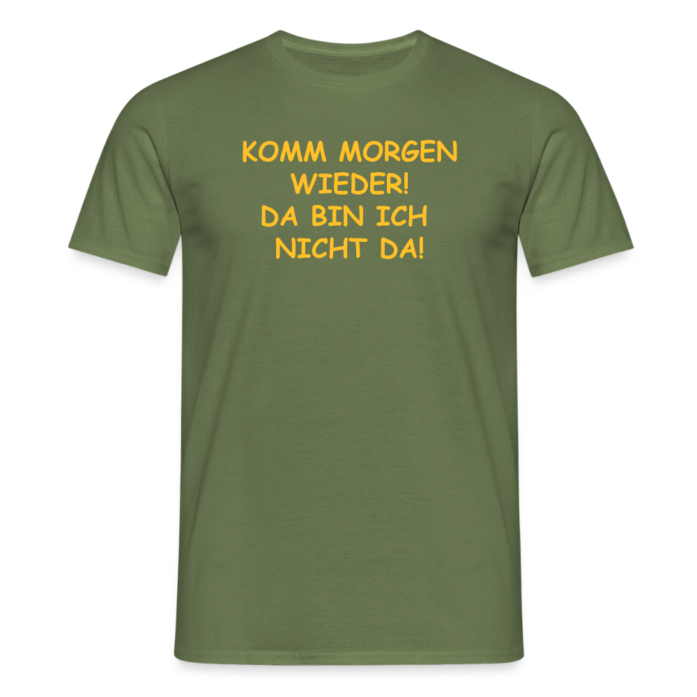SSW2660KOMM MORGEN WIEDER! DA BIN ICH  NICHT DA! - Militärgrün