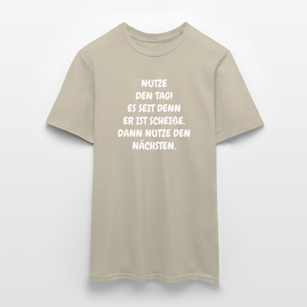 SSW2541NUTZE DEN TAG! ES SEIT DENN ER IST SCHEIßE. DANN NUTZE DEN NÄCHSTEN. - Sandbeige