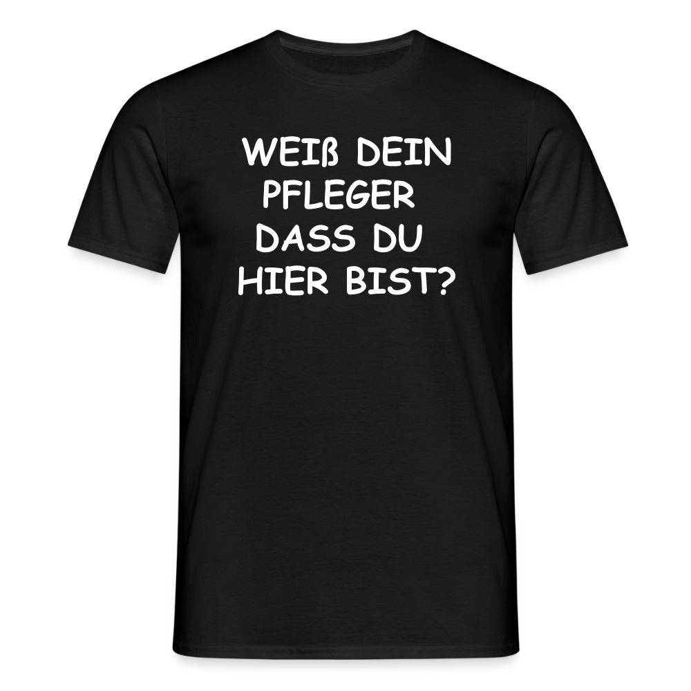 SSW2659WEIß DEIN PFLEGER  DASS DU  HIER BIST? - Schwarz