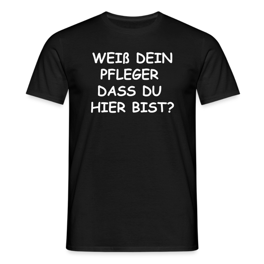 SSW2659WEIß DEIN PFLEGER  DASS DU  HIER BIST? - Schwarz