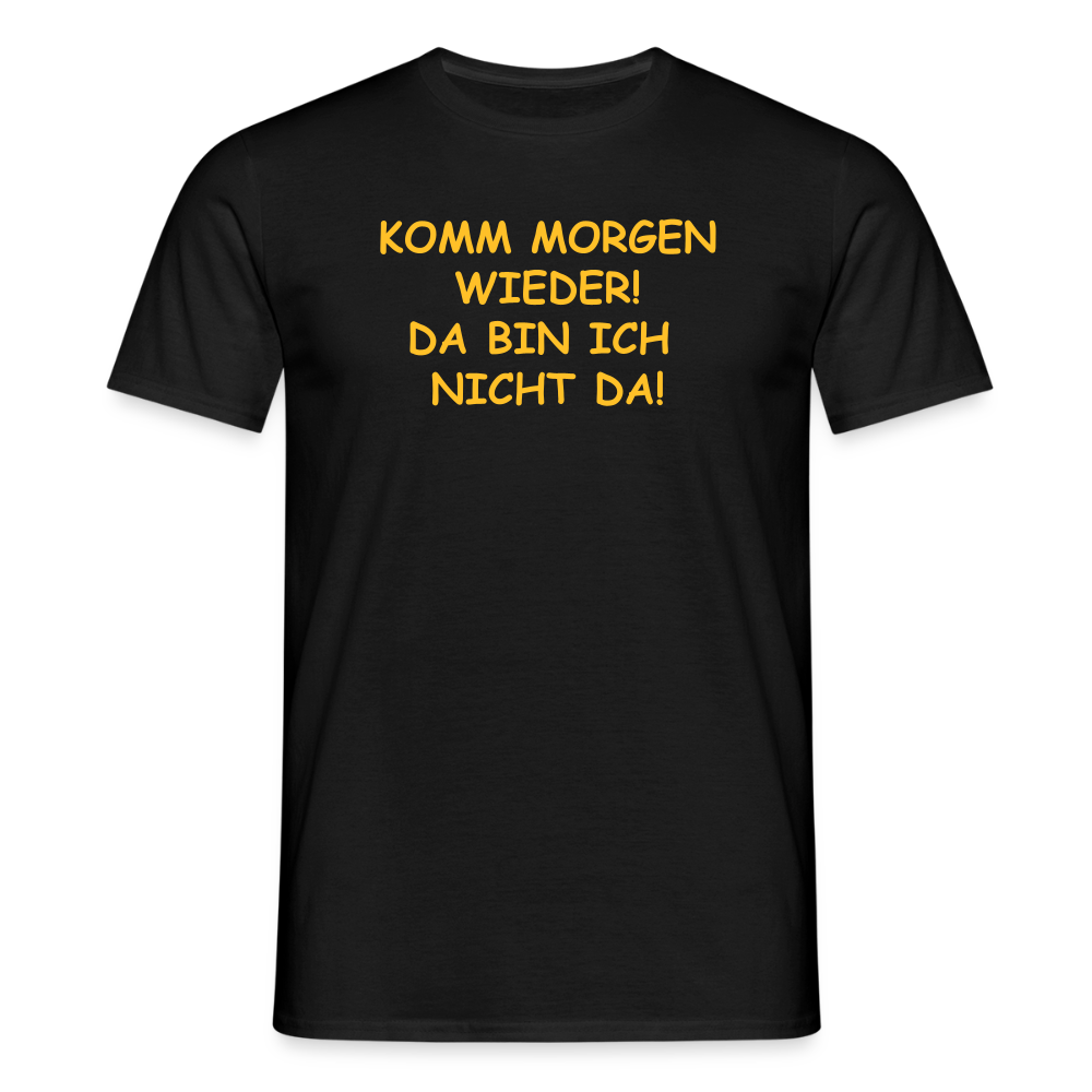 SSW2660KOMM MORGEN WIEDER! DA BIN ICH  NICHT DA! - Schwarz