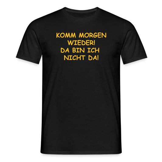 SSW2660KOMM MORGEN WIEDER! DA BIN ICH  NICHT DA! - Schwarz