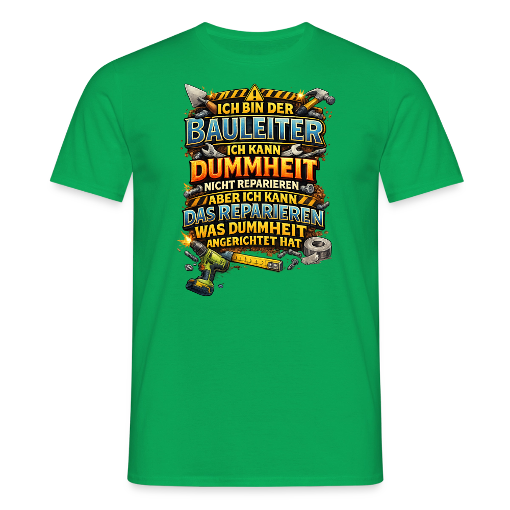 SSW2789 ICH BIN DER BAULEITER ICH KANN DUMMHEIT NICHT REPARIEREN ABER ICH KANN DAS REPARIEREN WAS DUMMHEIT ANGERICHTET HAT - Kelly Green