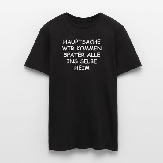 SSW2492HAUPTSACHE WIR KOMMEN SPÄTER ALLE INS SELBE HEIM - Schwarz
