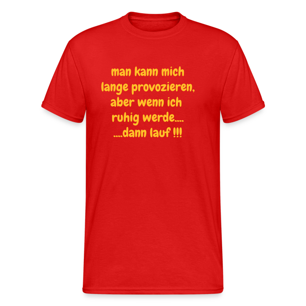 SSW2423man kann mich lange provozieren, aber wenn ich  ruhig werde.... ....dann lauf !!! - Rot