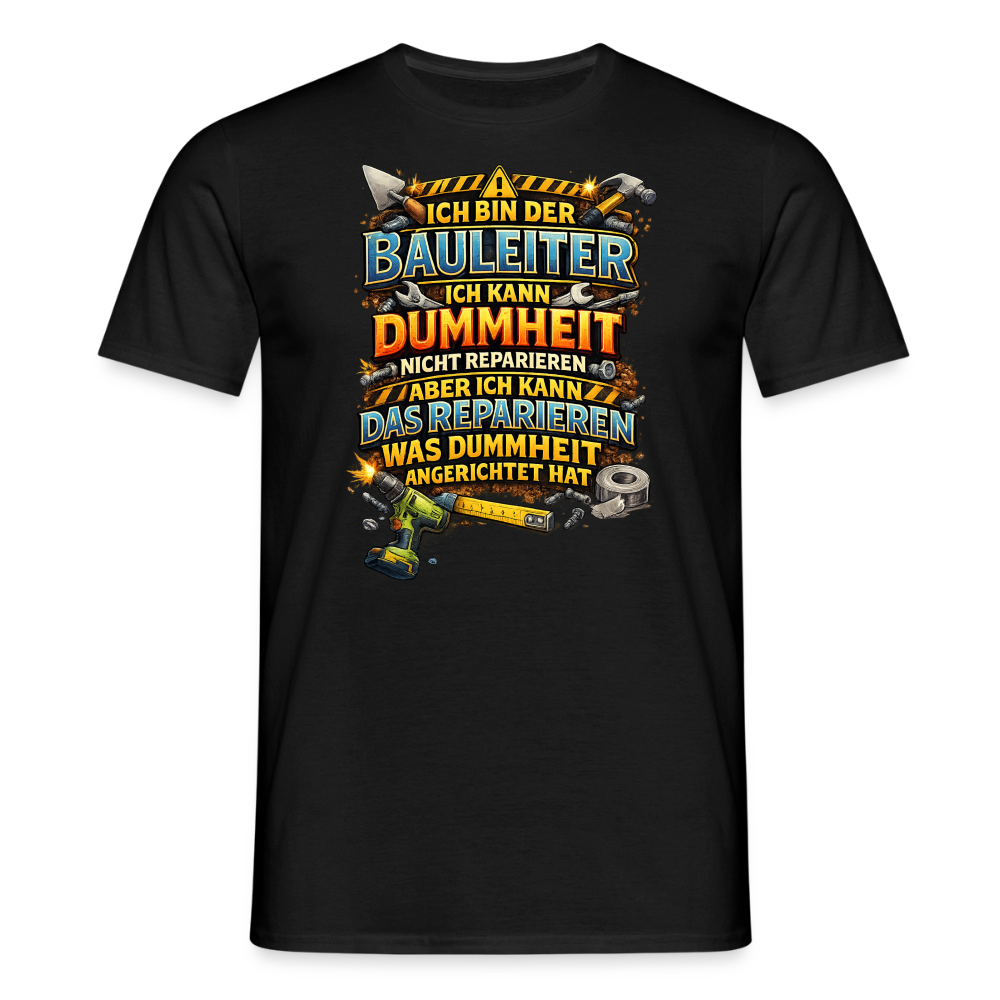 SSW2789 ICH BIN DER BAULEITER ICH KANN DUMMHEIT NICHT REPARIEREN ABER ICH KANN DAS REPARIEREN WAS DUMMHEIT ANGERICHTET HAT - Schwarz