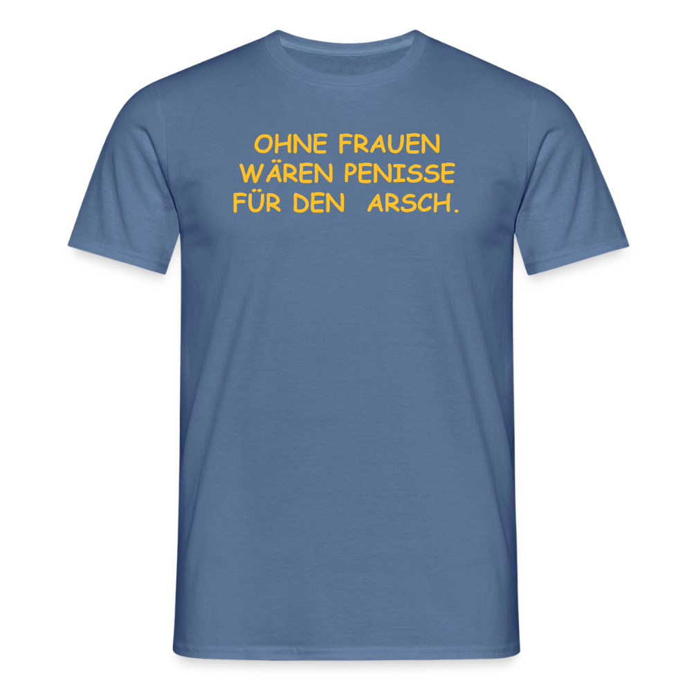 SSW2661OHNE FRAUEN WÄREN PENISSE FÜR DEN  ARSCH. - Taubenblau 