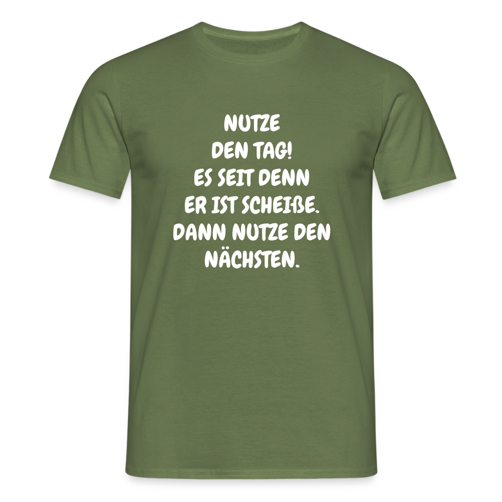 SSW2541NUTZE DEN TAG! ES SEIT DENN ER IST SCHEIßE. DANN NUTZE DEN NÄCHSTEN. - Militärgrün
