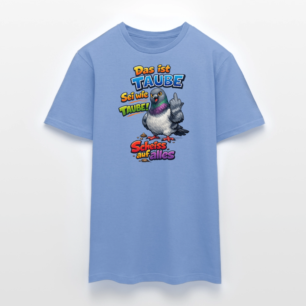 SSW2767 Das ist TAUBE Sei wie TAUBE- Scheiss auf alles - Carolina Blue