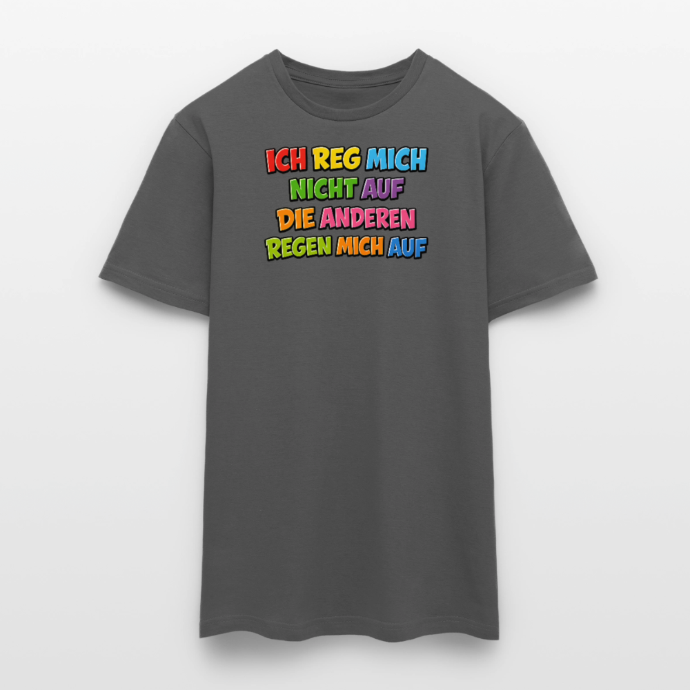 SSW2766 ICH REG MICH NICHT AUF DIE ANDEREN REGEN MICH AUF - Anthrazit