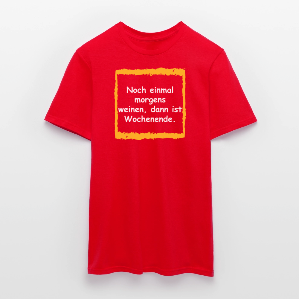 SSW2657Noch einmal morgens weinen, dann ist Wochenende. - Rot