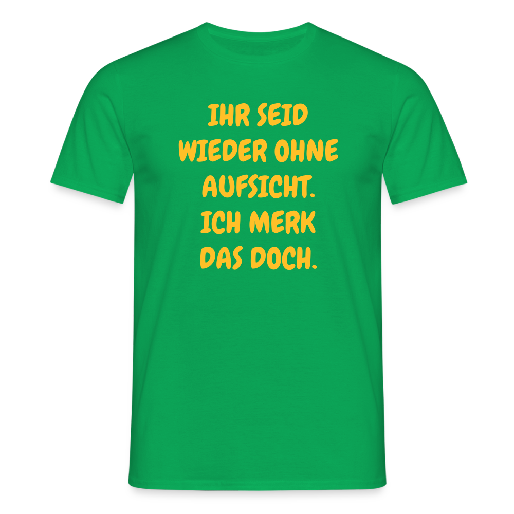 SSW2488IHR SEID WIEDER OHNE AUFSICHT. ICH MERK DAS DOCH. - Kelly Green