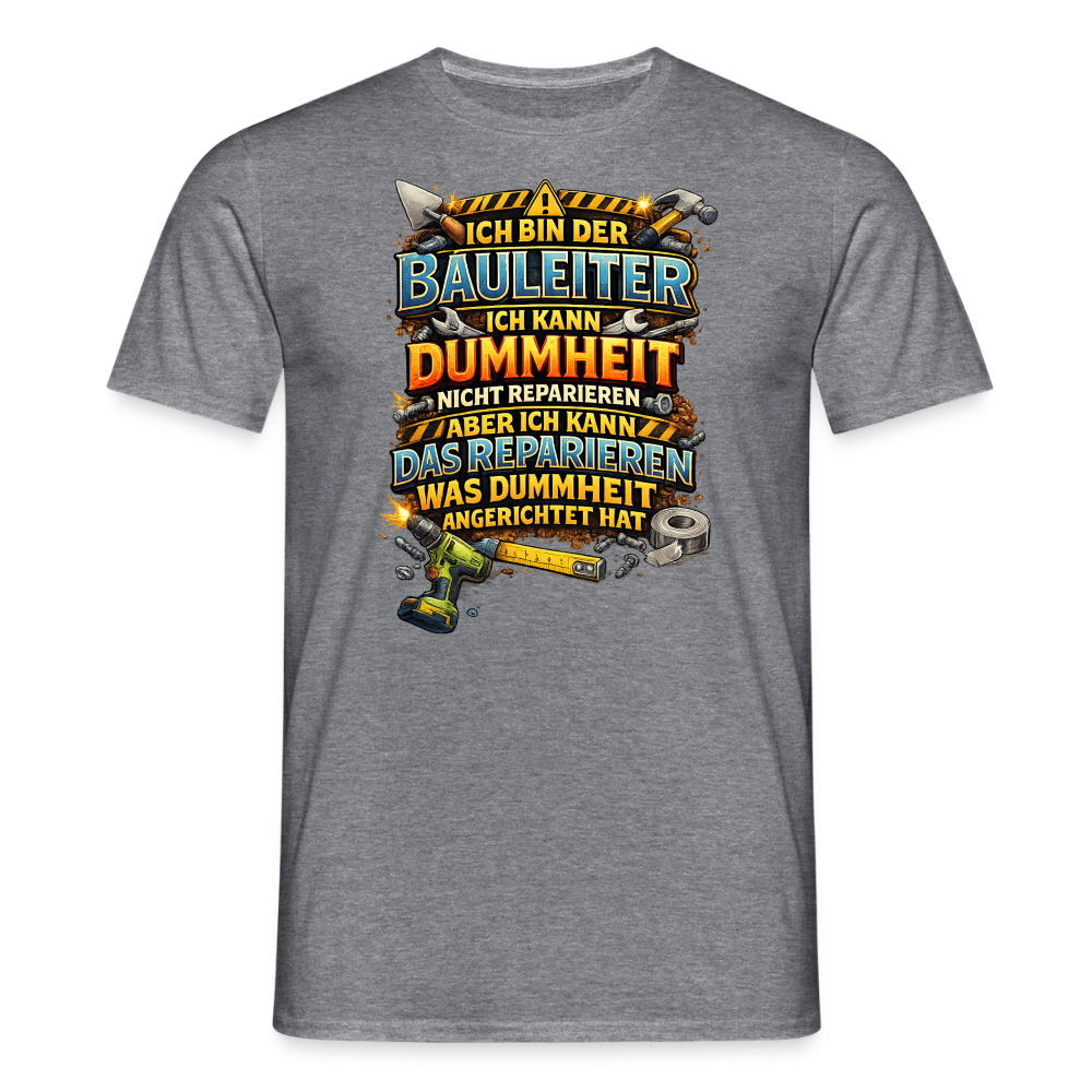 SSW2789 ICH BIN DER BAULEITER ICH KANN DUMMHEIT NICHT REPARIEREN ABER ICH KANN DAS REPARIEREN WAS DUMMHEIT ANGERICHTET HAT - Graphit meliert