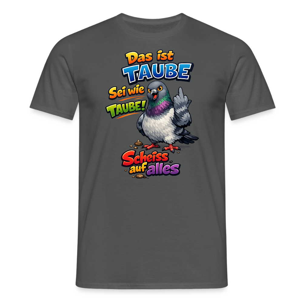 SSW2767 Das ist TAUBE Sei wie TAUBE- Scheiss auf alles - Anthrazit