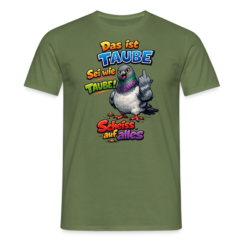 SSW2767 Das ist TAUBE Sei wie TAUBE- Scheiss auf alles - Militärgrün