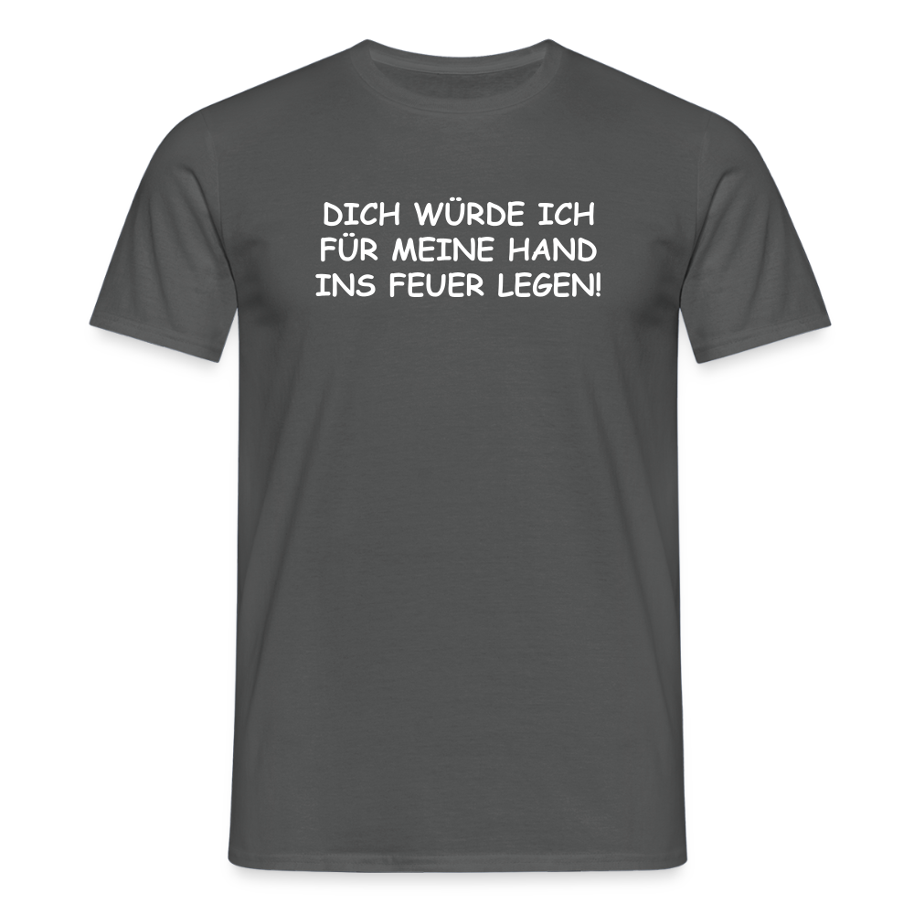 SSW2654DICH WÜRDE ICH FÜR MEINE HAND INS FEUER LEGEN! - Anthrazit