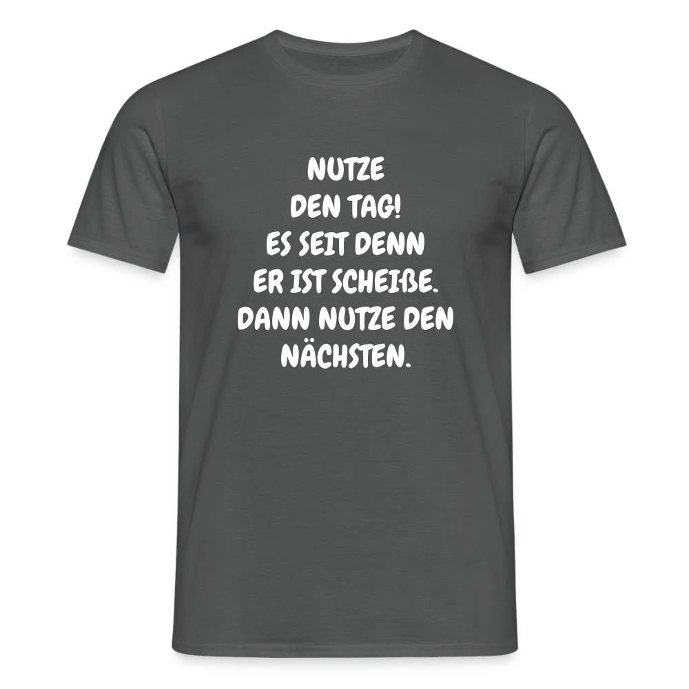 SSW2541NUTZE DEN TAG! ES SEIT DENN ER IST SCHEIßE. DANN NUTZE DEN NÄCHSTEN. - Anthrazit