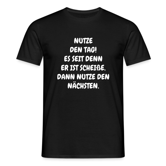 SSW2541NUTZE DEN TAG! ES SEIT DENN ER IST SCHEIßE. DANN NUTZE DEN NÄCHSTEN. - Schwarz